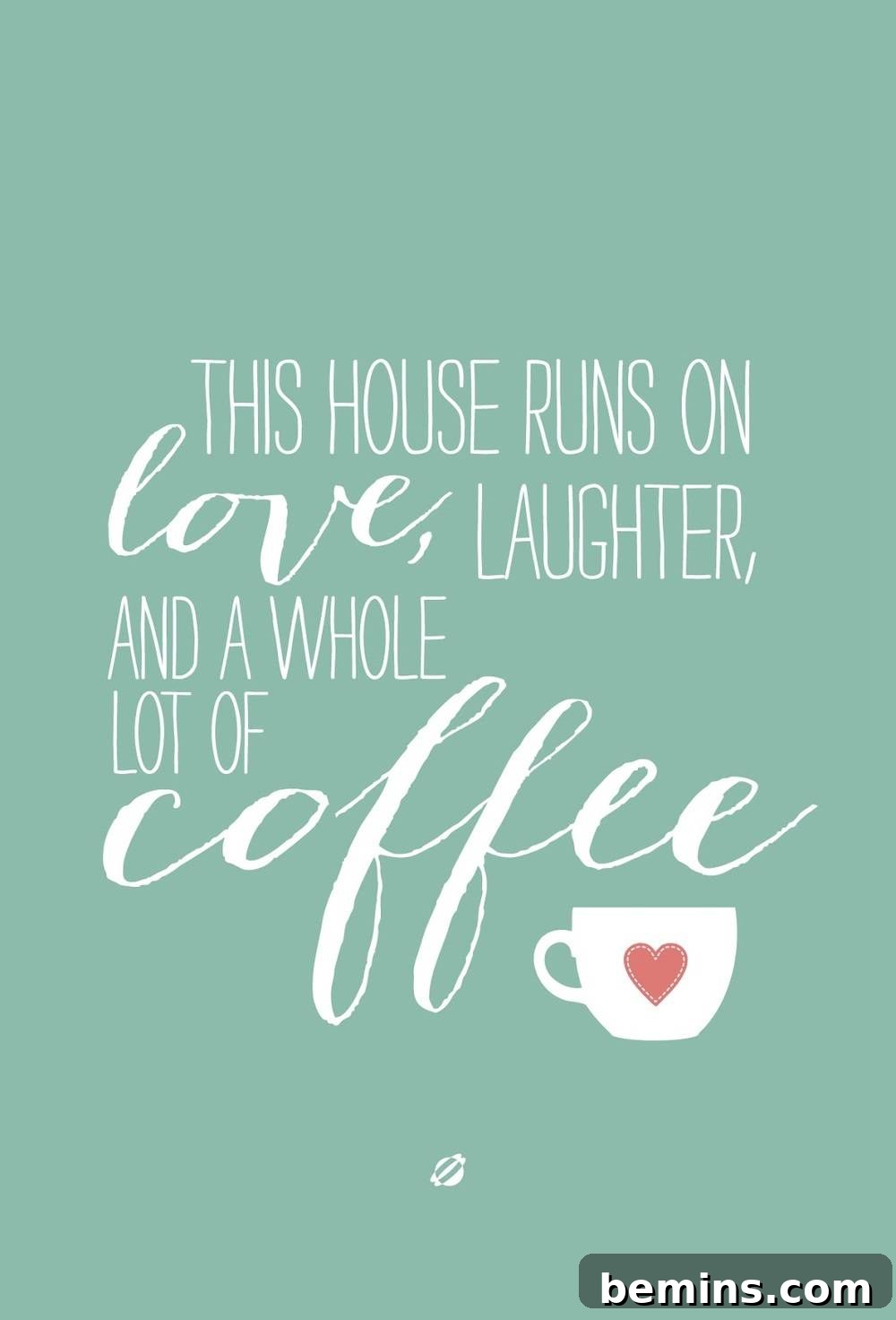 10 Heartfelt Printables: A Free Mother's Day Gift Guide 12 A printable quote print that says 'This house runs on Love, laughter and a whole lot of coffee,' perfect for a coffee-loving mom.